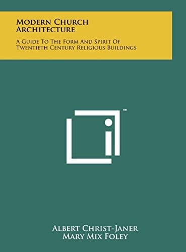 Modern Church Architecture A Guide To The Form And Spirit Of Twentieth Century Religious Buildings