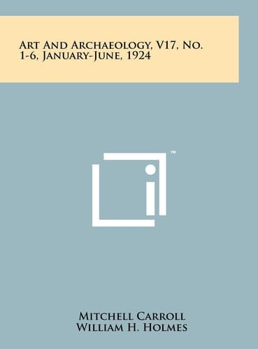Art and Archaeology, V17, No. 1-6, January-June, 1924