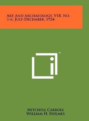 Art and Archaeology, V18, No. 1-6, July-December, 1924