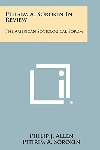 Pitirim A. Sorokin In Review The American Sociological Forum