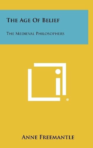 The Age of Belief The Medieval Philosophers