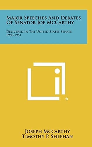 Major Speeches and Debates of Senator Joe McCarthy Delivered in the United States Senate, 1950-1951