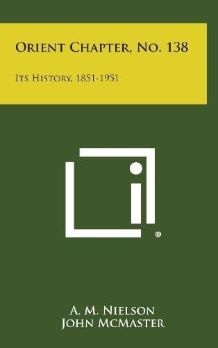 Orient Chapter, No. 138 Its History, 1851-1951