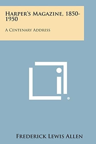 Harper's Magazine, 1850-1950 A Centenary Address