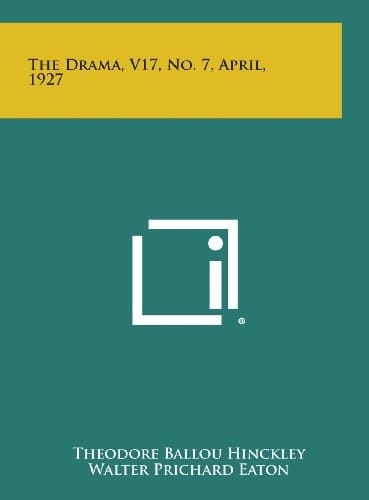 The Drama, V17, No. 7, April, 1927