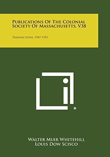 Publications of the Colonial Society of Massachusetts, V38 Transactions, 1947-1951