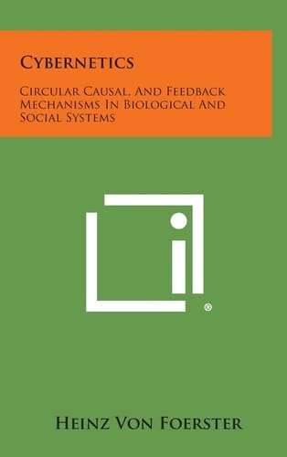 Cybernetics Circular Causal, and Feedback Mechanisms in Biological and Social Systems