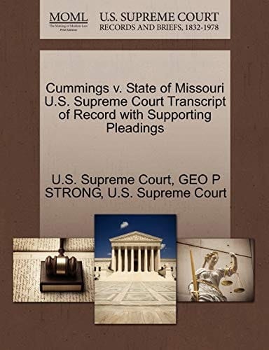 Cummings v. State of Missouri U.S. Supreme Court Transcript of Record with Supporting Pleadings