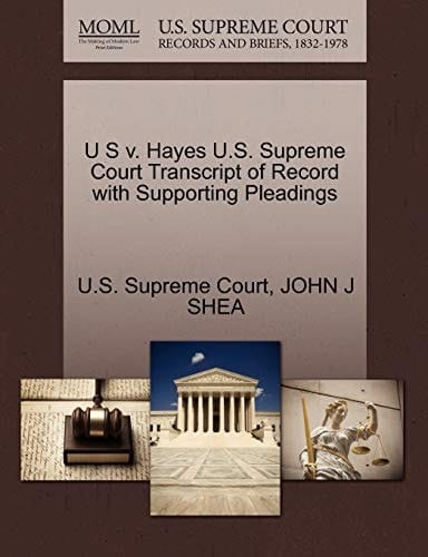 U S v. Hayes U.S. Supreme Court Transcript of Record with Supporting Pleadings