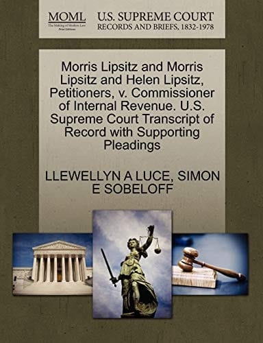 Morris Lipsitz and Morris Lipsitz and Helen Lipsitz, Petitioners, v. Commissioner of Internal Revenue. U.S. Supreme Court Transcript of Record with Supporting Pleadings