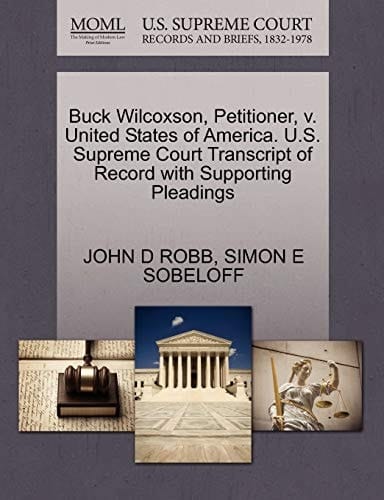 Buck Wilcoxson, Petitioner, v. United States of America. U.S. Supreme Court Transcript of Record with Supporting Pleadings