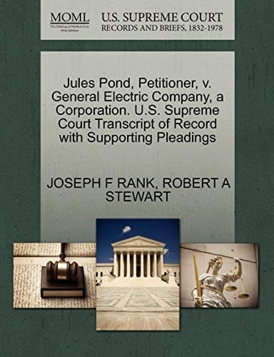 Jules Pond, Petitioner, v. General Electric Company, a Corporation. U.S. Supreme Court Transcript of Record with Supporting Pleadings