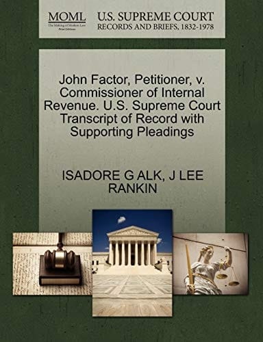 John Factor, Petitioner, v. Commissioner of Internal Revenue. U.S. Supreme Court Transcript of Record with Supporting Pleadings