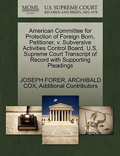 American Committee for Protection of Foreign Born, Petitioner, v. Subversive Activities Control Board. U.S. Supreme Court Transcript of Record with Supporting Pleadings