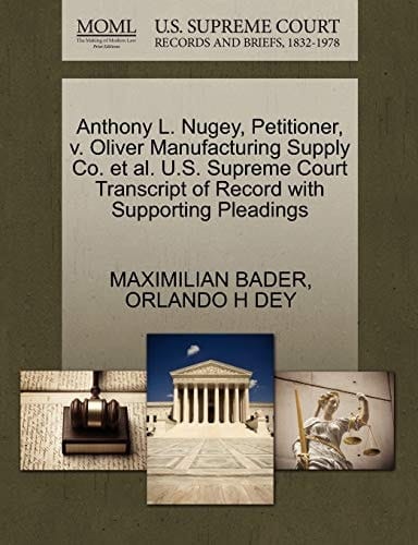 Anthony L. Nugey, Petitioner, v. Oliver Manufacturing Supply Co. et al. U.S. Supreme Court Transcript of Record with Supporting Pleadings