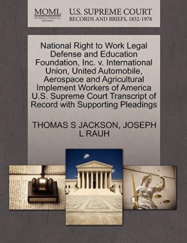 National Right to Work Legal Defense and Education Foundation, Inc. v. International Union, United Automobile, Aerospace and Agricultural Implement ... of Record with Supporting Pleadings
