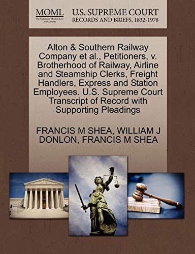 Alton & Southern Railway Company et al., Petitioners, v. Brotherhood of Railway, Airline and Steamship Clerks, Freight Handlers, Express and Station ... of Record with Supporting Pleadings