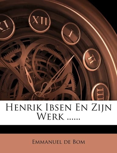 Henrik Ibsen En Zijn Werk ...... (Dutch Edition)