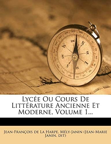 Lycée Ou Cours De Littérature Ancienne Et Moderne, Volume 1... (French Edition)