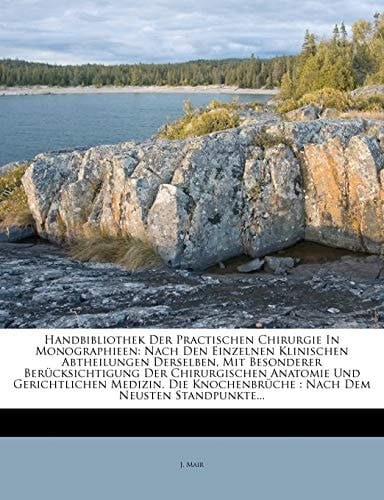 Handbibliothek Der Practischen Chirurgie In Monographieen: Nach Den Einzelnen Klinischen Abtheilungen Derselben, Mit Besonderer Berücksichtigung Der ... Dem Neusten Standpunkte... (German Edition)