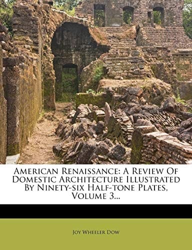 American Renaissance: A Review Of Domestic Architecture Illustrated By Ninety-six Half-tone Plates, Volume 3...