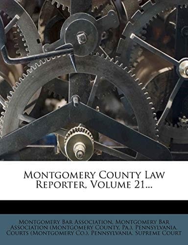 Montgomery County Law Reporter, Volume 21...