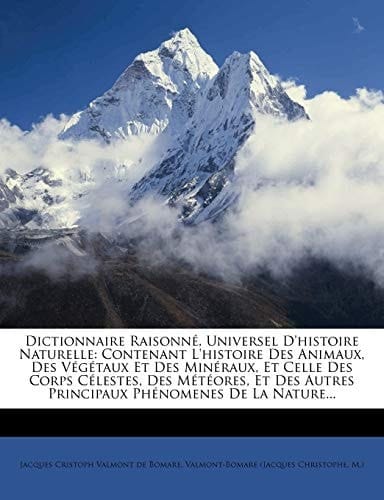 Dictionnaire Raisonne, Universel D'Histoire Naturelle: Contenant L'Histoire Des Animaux, Des Vegetaux Et Des Mineraux, Et Celle Des Corps Celestes, De (French Edition)