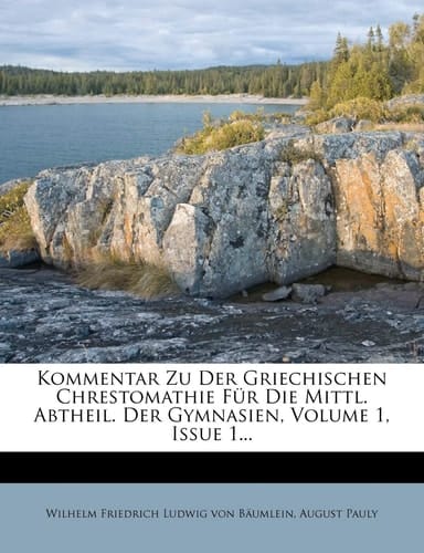 Kommentar Zu Der Griechischen Chrestomathie Fur Die Mittl. Abtheil. Der Gymnasien, Volume 1, Issue 1... (German Edition)