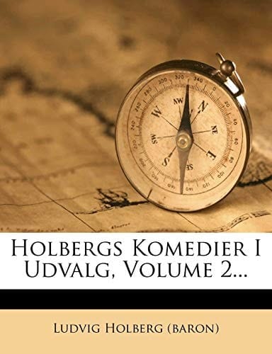 Holbergs Komedier I Udvalg, Volume 2... (Danish Edition)