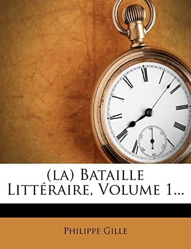 (la) Bataille Littéraire, Volume 1... (French Edition)
