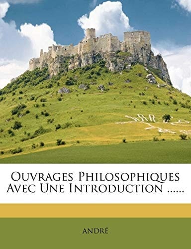 Ouvrages Philosophiques Avec Une Introduction ...... (French Edition)