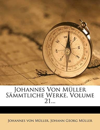 Johannes Von Muller Sammtliche Werke, Volume 21... (German Edition)