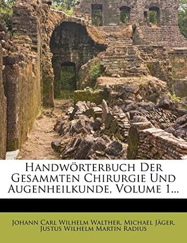 Handworterbuch Der Gesammten Chirurgie Und Augenheilkunde, Volume 1... (German Edition)