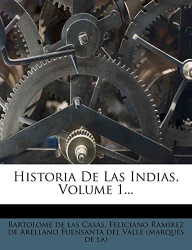 Historia De Las Indias, Volume 1... (Spanish Edition)