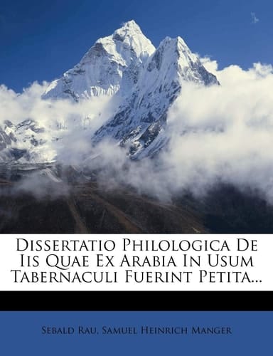 Dissertatio Philologica De Iis Quae Ex Arabia In Usum Tabernaculi Fuerint Petita...