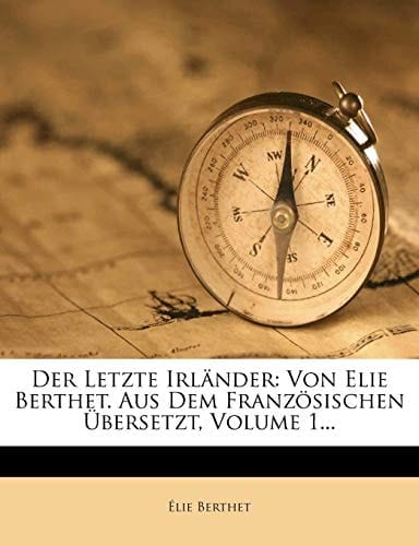 Der Letzte Irlander: Von Elie Berthet. Aus Dem Franzosischen Ubersetzt, Volume 1... (German Edition)