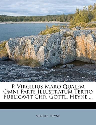 P. Virgilius Maro Qualem Omni Parte Illustratum Tertio Publicavit Chr. Gottl. Heyne ... (Latin Edition)