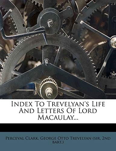 Index To Trevelyan's Life And Letters Of Lord Macaulay...