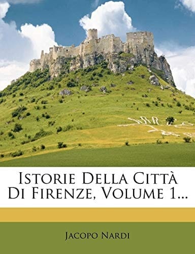 Istorie Della Città Di Firenze, Volume 1... (Italian Edition)
