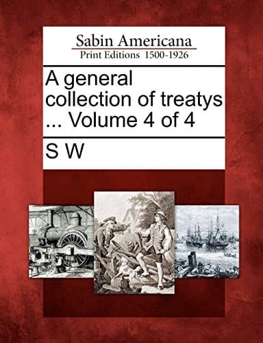 A general collection of treatys ... Volume 4 of 4
