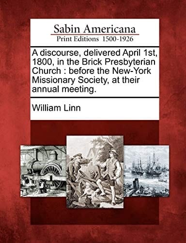 A discourse, delivered April 1st, 1800, in the Brick Presbyterian Church: before the New-York Missionary Society, at their annual meeting.