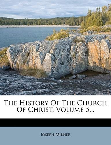 The History Of The Church Of Christ, Volume 5...