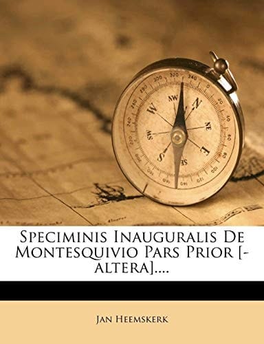 Speciminis Inauguralis De Montesquivio Pars Prior [-altera].... (Latin Edition)