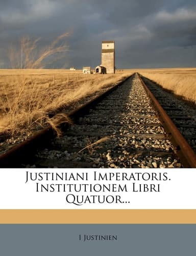 Justiniani Imperatoris. Institutionem Libri Quatuor... (Latin Edition)