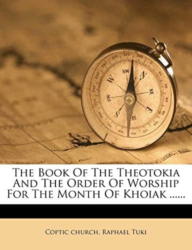The Book Of The Theotokia And The Order Of Worship For The Month Of Khoiak ...... (Arabic Edition)