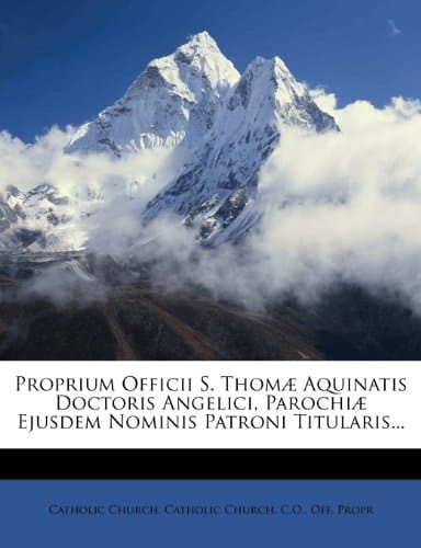 Proprium Officii S. Thomæ Aquinatis Doctoris Angelici, Parochiæ Ejusdem Nominis Patroni Titularis... (French Edition)