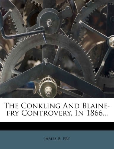 The Conkling And Blaine-fry Controvery, In 1866...