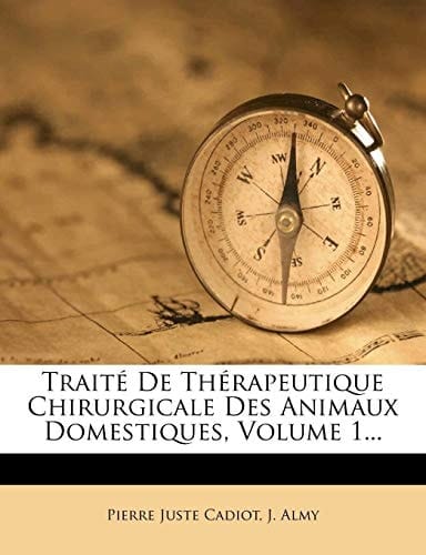 Traité De Thérapeutique Chirurgicale Des Animaux Domestiques, Volume 1... (French Edition)