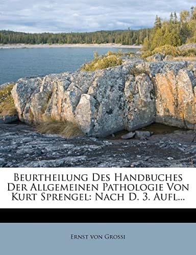 Beurtheilung Des Handbuches Der Allgemeinen Pathologie Von Kurt Sprengel: Nach D. 3. Aufl... (German Edition)
