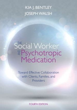 The Social Worker and Psychotropic Medication: Toward Effective Collaboration with Clients, Families, and Providers (SAB 140 Pharmacology)